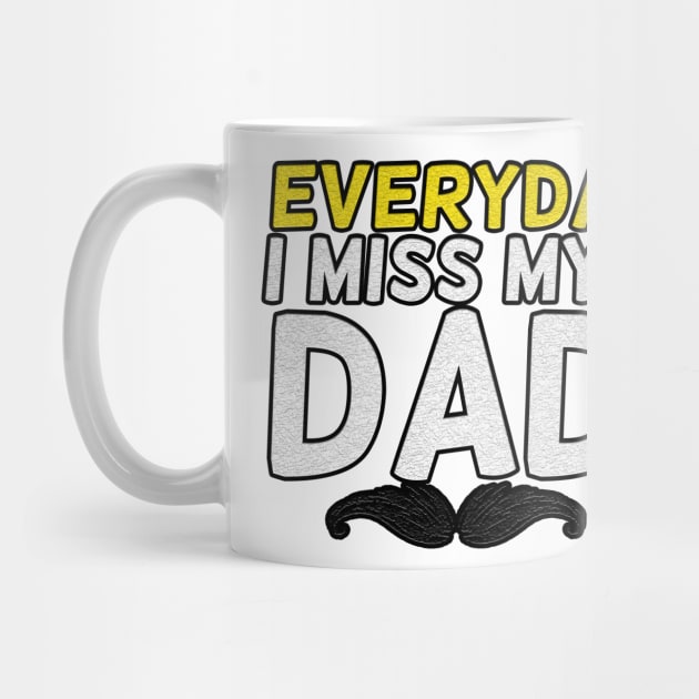 Everyday I Miss My Dad, Father's Day Gift , dady, Dad father gift, by Yassine BL